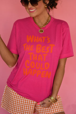 What’s The Best That Could Happen Tee