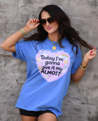 Today I'm Gonna Give It My Almost Tee