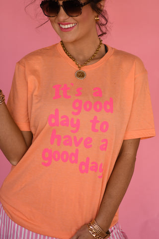 It’s A Good Day To Have A Good Day Tee