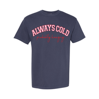 Always Cold Probably Hungry Tee or Sweatshirt