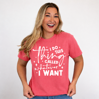 Whatever I Want Tee